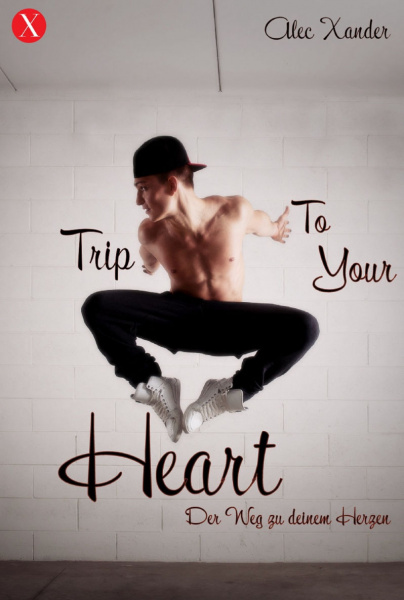 Alec Xander: Trip To Your Heart - Der Weg zu deinem Herzen